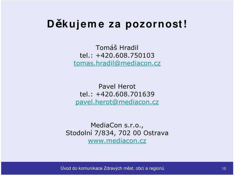 herot@mediacon.cz MediaCon s.r.o., Stodolní 7/834, 702 00 Ostrava www.