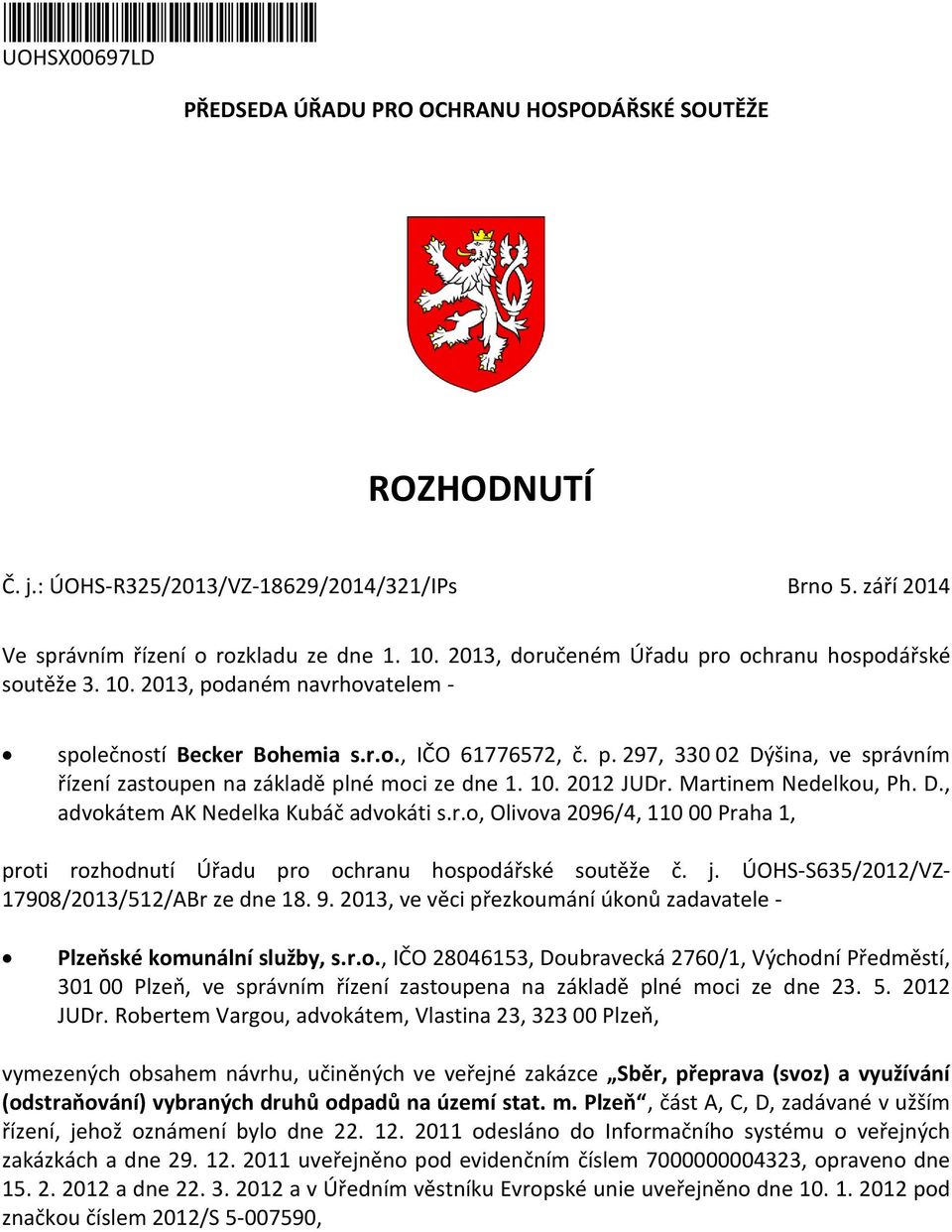 10. 2012 JUDr. Martinem Nedelku, Ph. D., advkátem AK Nedelka Kubáč advkáti s.r., Olivva 2096/4, 110 00 Praha 1, prti rzhdnutí Úřadu pr chranu hspdářské sutěže č. j.