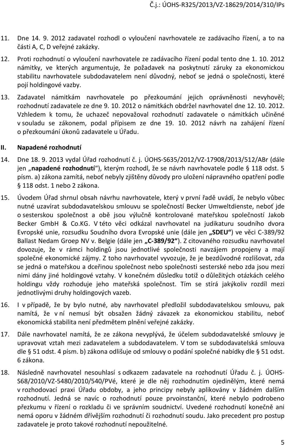 Zadavatel námitkám navrhvatele p přezkumání jejich právněnsti nevyhvěl; rzhdnutí zadavatele ze dne 9. 10. 2012 