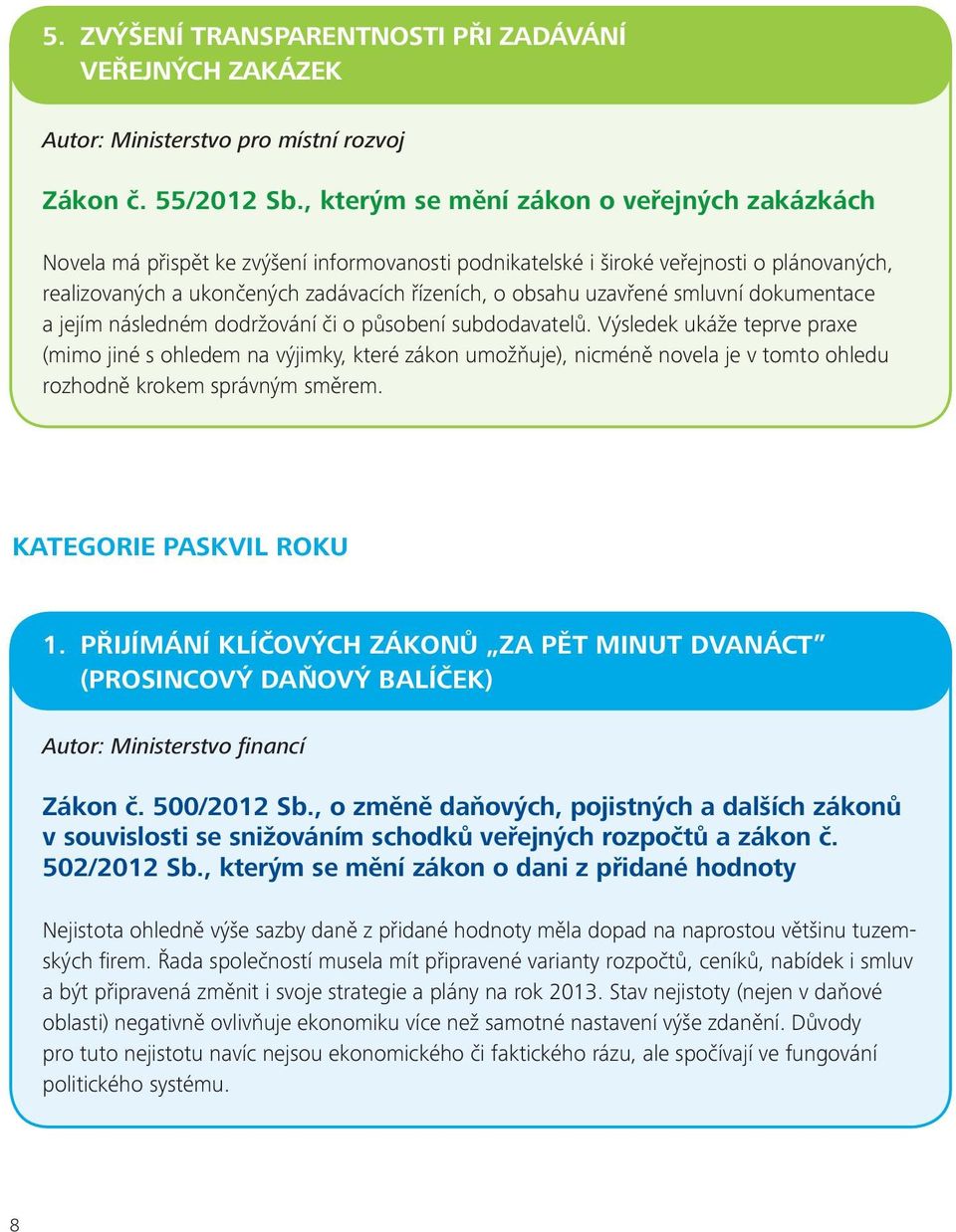 uzavřené smluvní dokumentace a jejím následném dodržování či o působení subdodavatelů.