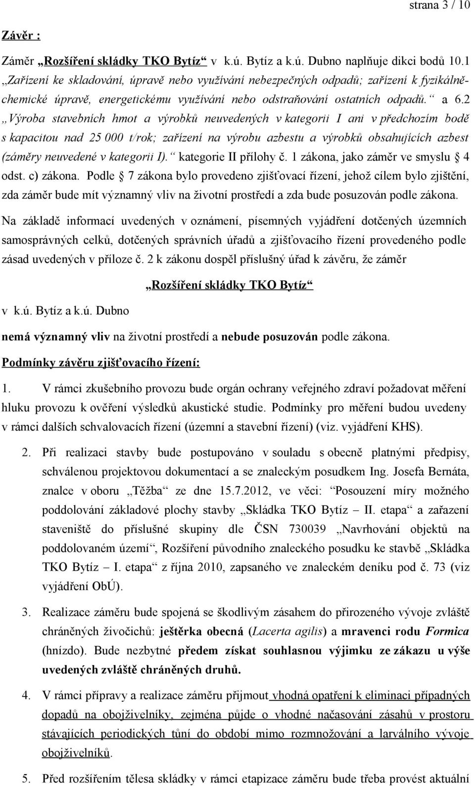 2 Výroba stavebních hmot a výrobků neuvedených v kategorii I ani v předchozím bodě s kapacitou nad 25 000 t/rok; zařízení na výrobu azbestu a výrobků obsahujících azbest (záměry neuvedené v kategorii