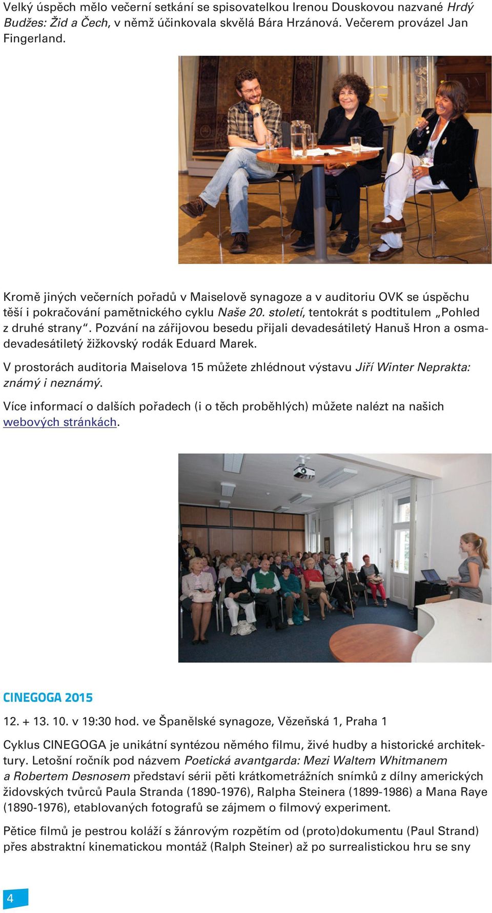 Pozvání na záøijovou besedu pøijali devadesátiletý Hanuš Hron a osmadevadesátiletý žižkovský rodák Eduard Marek.