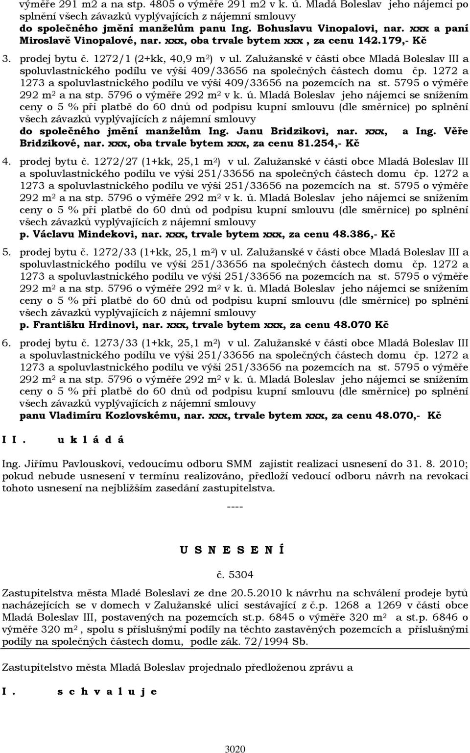 Zalužanské v části obce Mladá Boleslav III a spoluvlastnického podílu ve výši 409/33656 na společných částech domu čp. 1272 a 1273 a spoluvlastnického podílu ve výši 409/33656 na pozemcích na st.