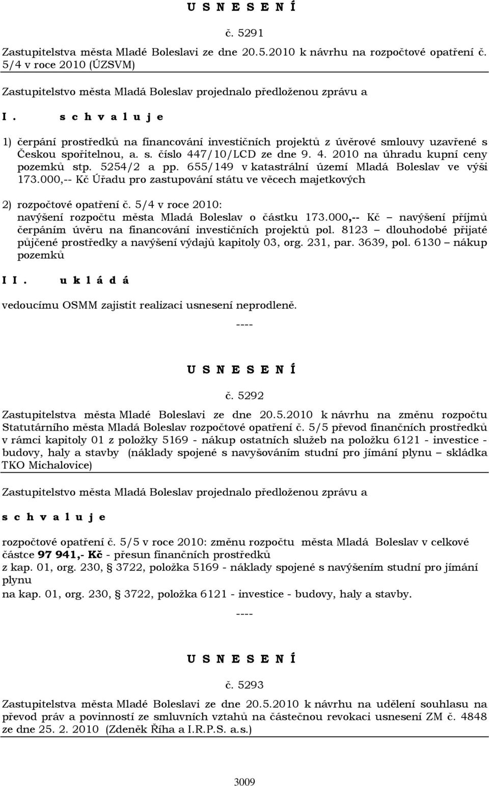 5254/2 a pp. 655/149 v katastrální území Mladá Boleslav ve výši 173.000,-- Kč Úřadu pro zastupování státu ve věcech majetkových 2) rozpočtové opatření č.