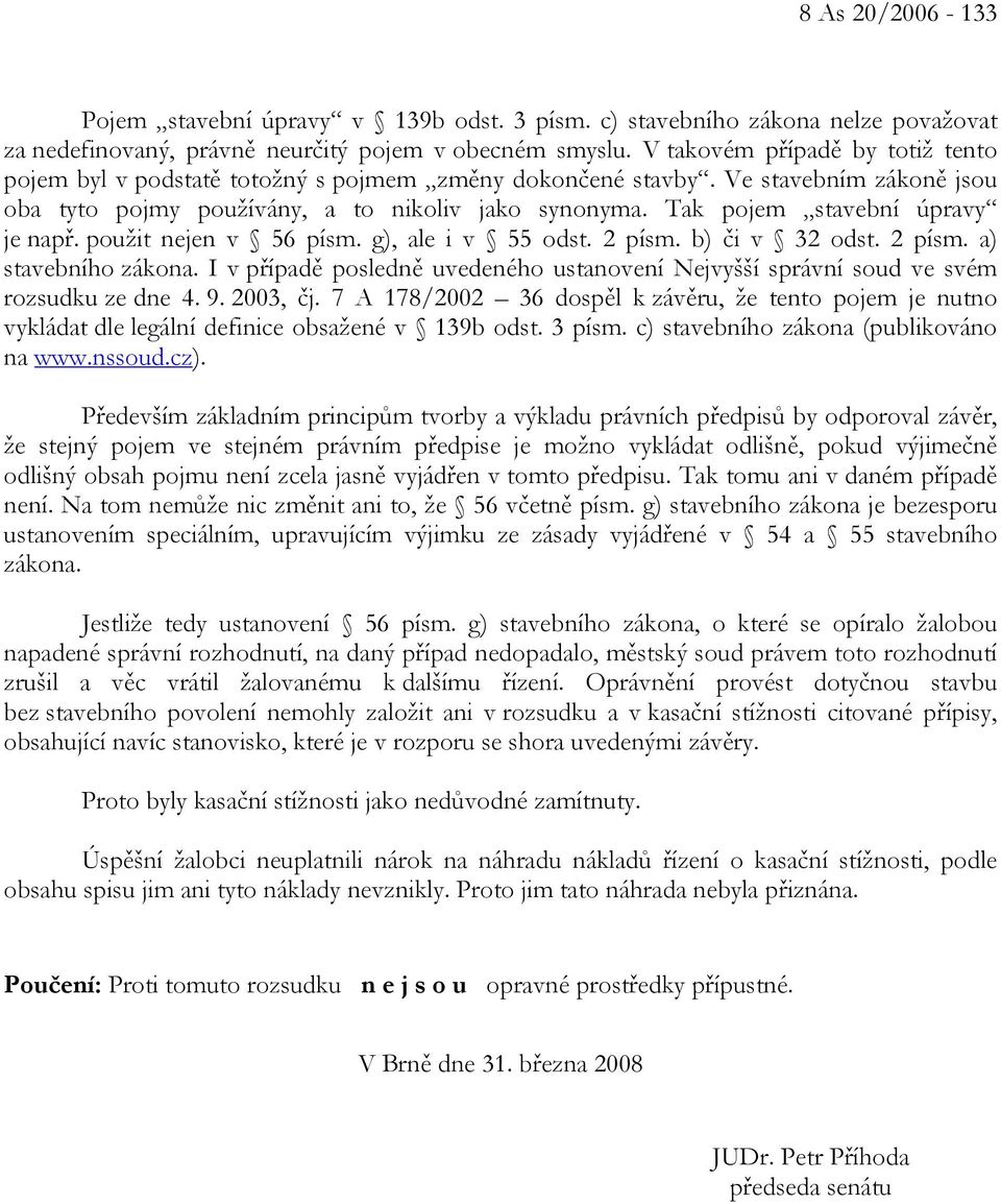 Tak pojem stavební úpravy je např. použit nejen v 56 písm. g), ale i v 55 odst. 2 písm. b) či v 32 odst. 2 písm. a) stavebního zákona.