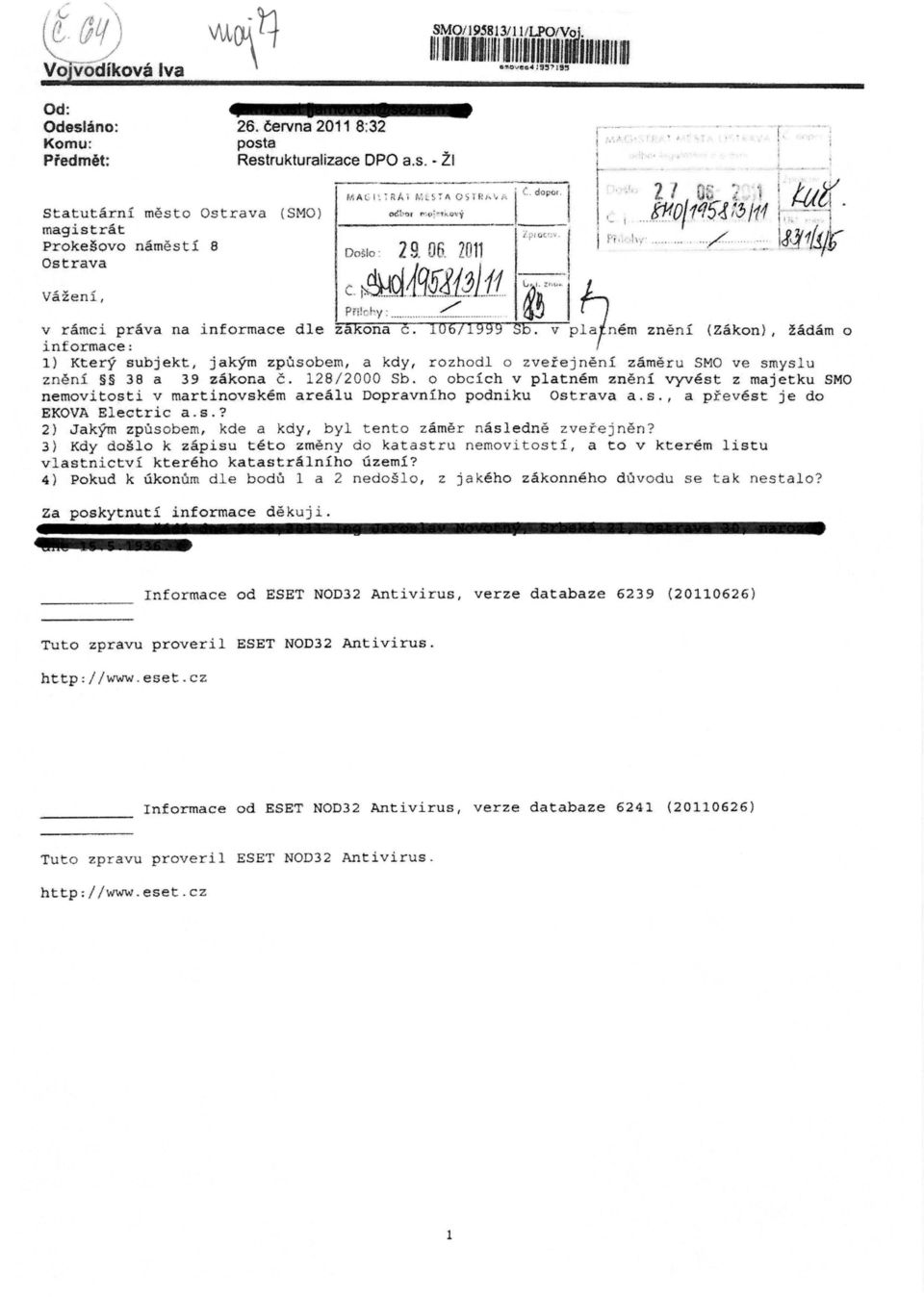 V piafnem zneni ( Zakon), Iddam o informace: ) Kter^ subjekt, jakym zpusobem, a kdy, rozhodl a zverejneni zameru SMO ve smyslu zneni 38 a 39 zakona e. 28/2000 Sb.