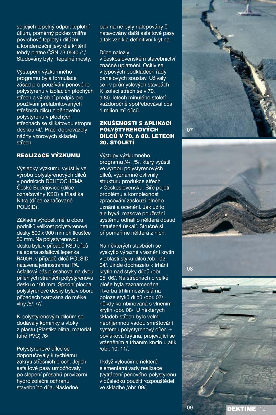 polystyrenu v plochých střechách se silikátovou stropní deskou /4/. Práci doprovázely náčrty vzorových skladeb střech.