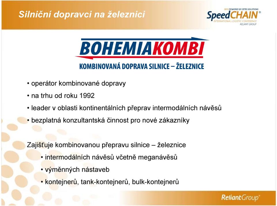 Zajišťuje kombinovanou přepravu silnice železnice intermodálních návěsů včetně