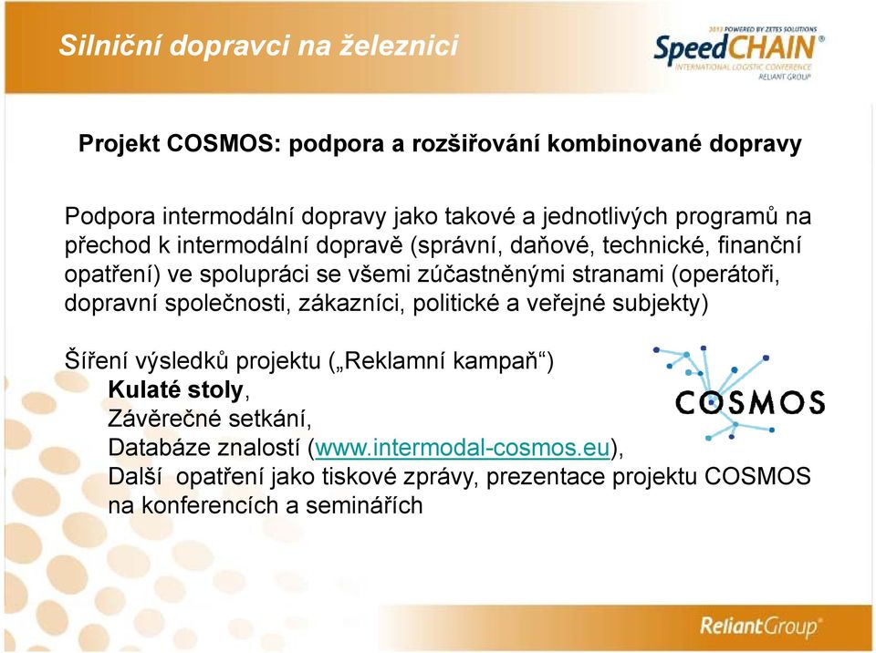 dopravní společnosti, zákazníci, politické a veřejné subjekty) Šíření výsledků projektu ( Reklamní kampaň ) Kulaté stoly, Závěrečné
