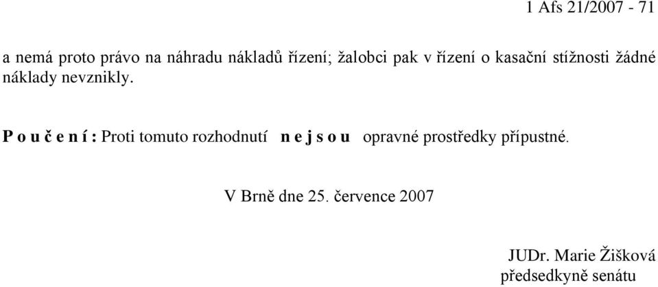 P o u č e n í : Proti tomuto rozhodnutí n e j s o u opravné