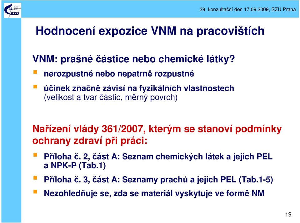 povrch) Nařízení vlády 361/2007, kterým se stanoví podmínky ochrany zdraví při práci: Příloha č.