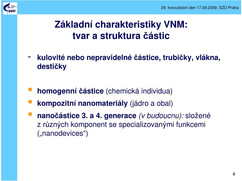 individua) kompozitní nanomateriály (jádro a obal) nanočástice 3. a 4.