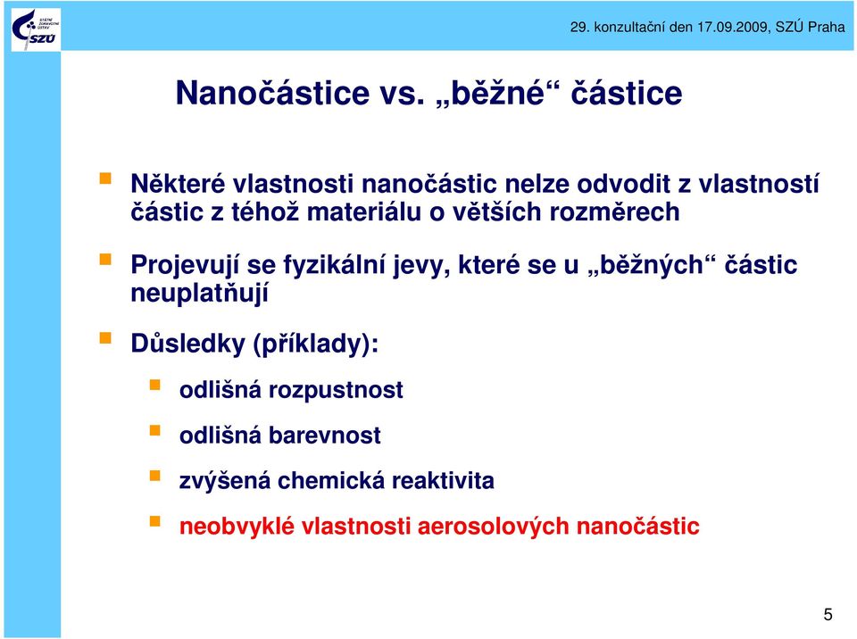 téhož materiálu o větších rozměrech Projevují se fyzikální jevy, které se u