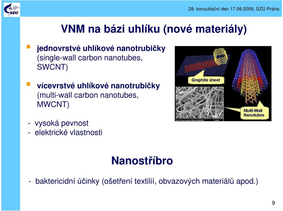 (multi-wall carbon nanotubes, MWCNT) - vysoká pevnost - elektrické