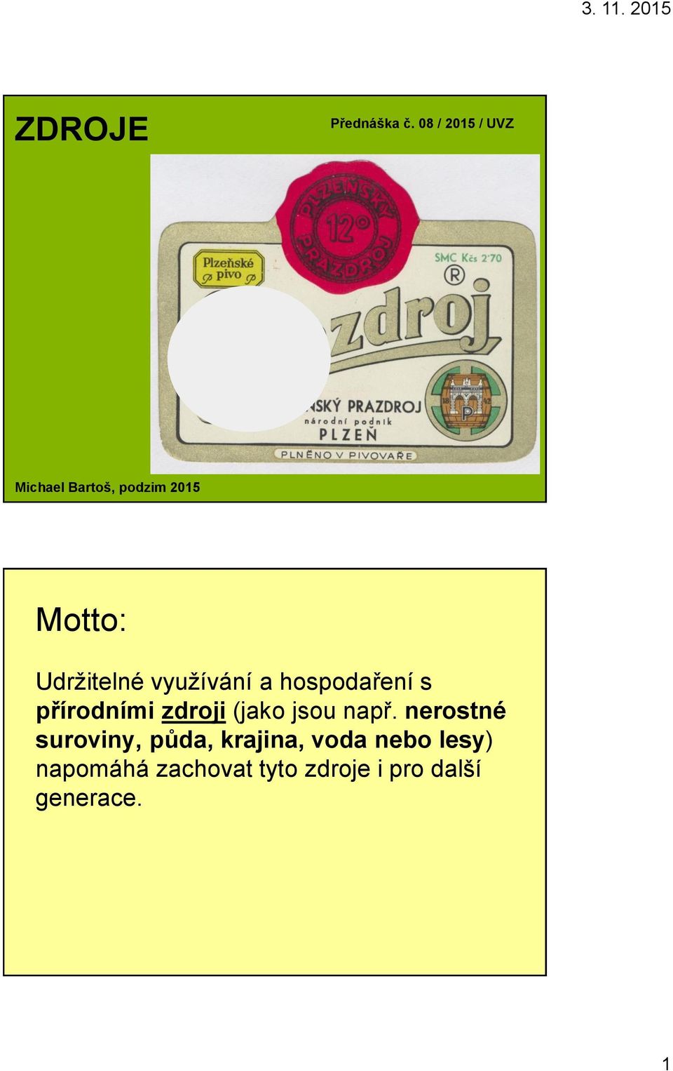 využívání a hospodaření s přírodními zdroji (jako jsou např.