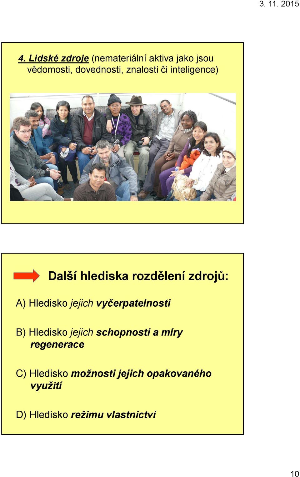 jejich vyčerpatelnosti B) Hledisko jejich schopnosti a míry regenerace C)