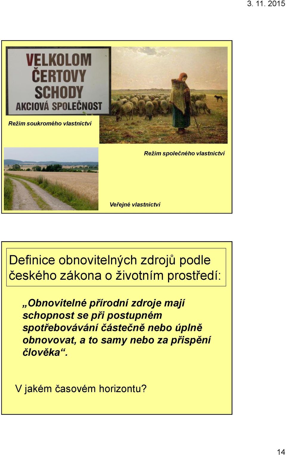Obnovitelné přírodní zdroje mají schopnost se při postupném spotřebovávání