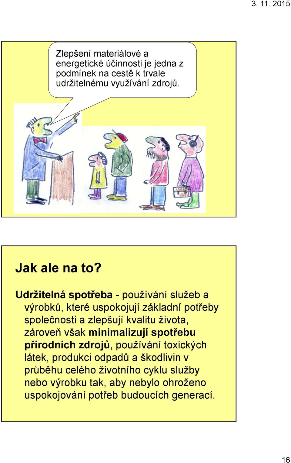 Udržitelná spotřeba - používání služeb a výrobků, které uspokojují základní potřeby společnosti a zlepšují kvalitu
