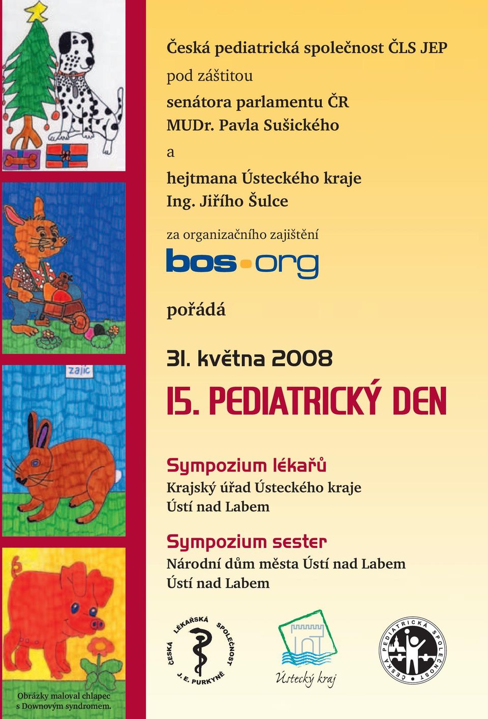 Jiřího Šulce za organizačního zajištění pořádá 31. května 2008 15.