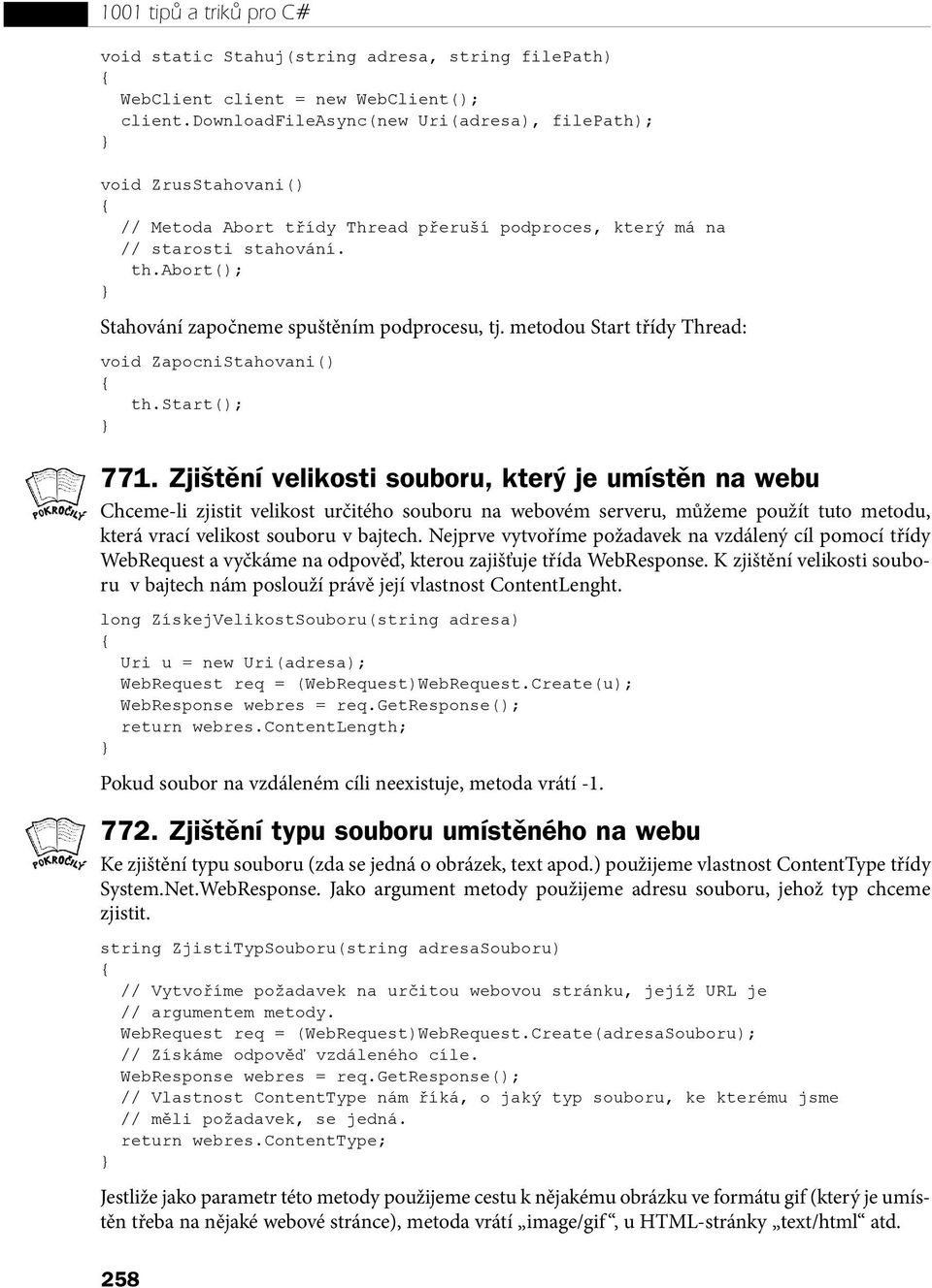 Zjištění velikosti souboru, který je umístěn na webu Chceme-li zjistit velikost určitého souboru na webovém serveru, můžeme použít tuto metodu, která vrací velikost souboru v bajtech Nejprve