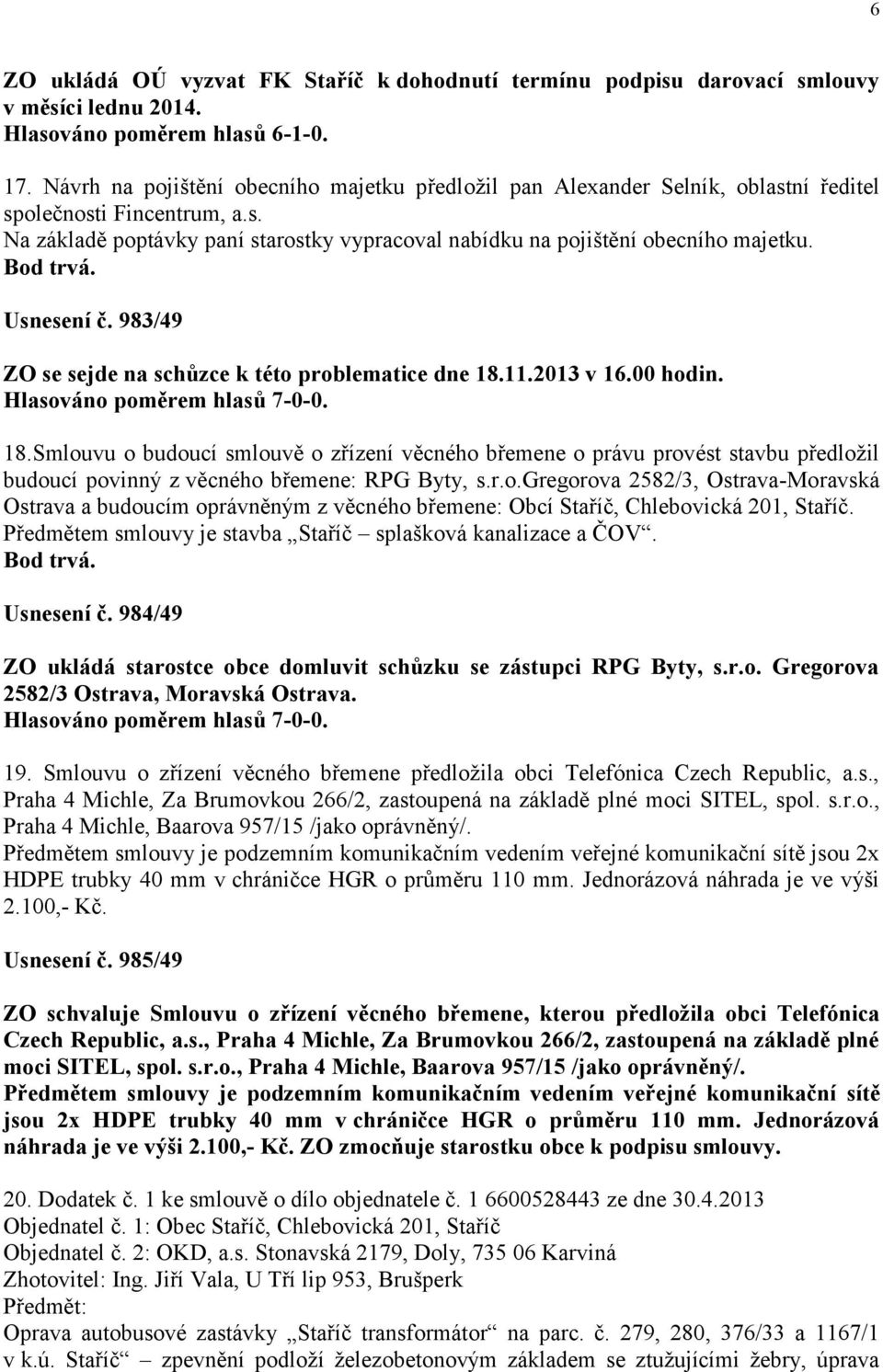 Bod trvá. Usnesení č. 983/49 ZO se sejde na schůzce k této problematice dne 18.