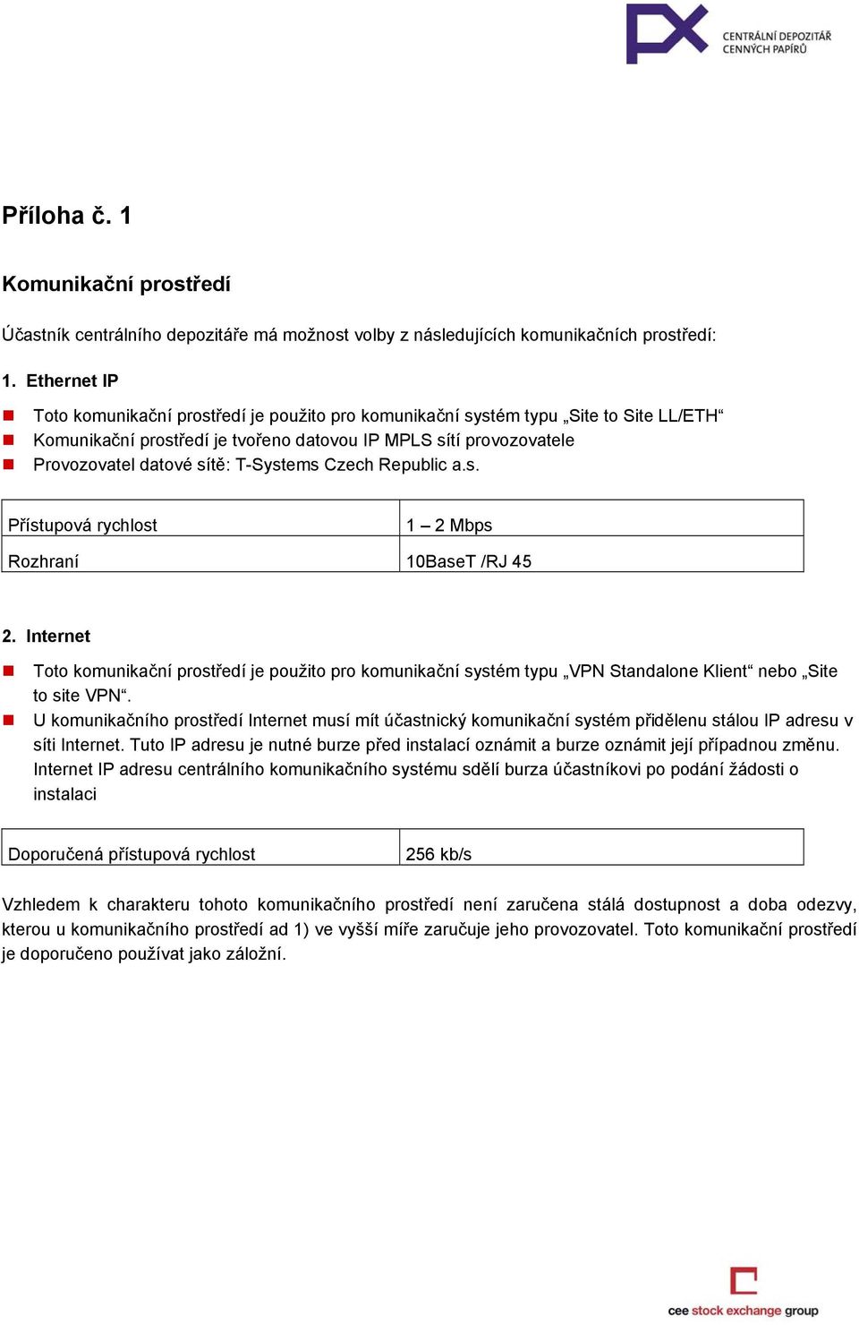 T-Systems Czech Republic a.s. Přístupová rychlost 1 2 Mbps Rozhraní 10BaseT /RJ 45 2.
