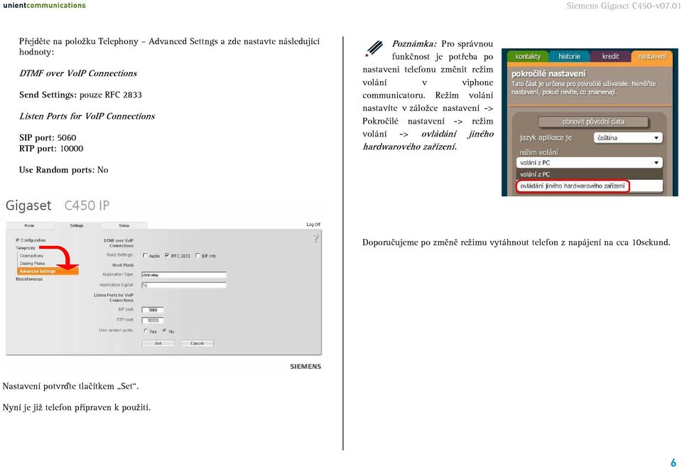 communicatoru. Režim volání nastavíte v záložce nastavení -> Pokročilé nastavení -> režim volání -> ovládání jiného hardwarového zařízení.