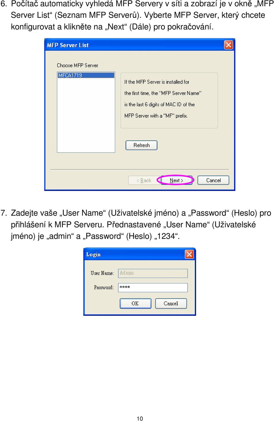 Vyberte MFP Server, který chcete konfigurovat a klikněte na Next (Dále) pro pokračování. 7.
