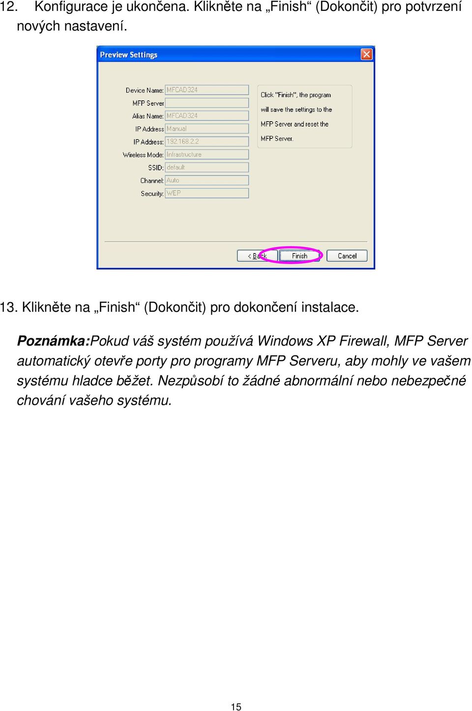 Poznámka:Pokud váš systém používá Windows XP Firewall, MFP Server automatický otevře porty pro