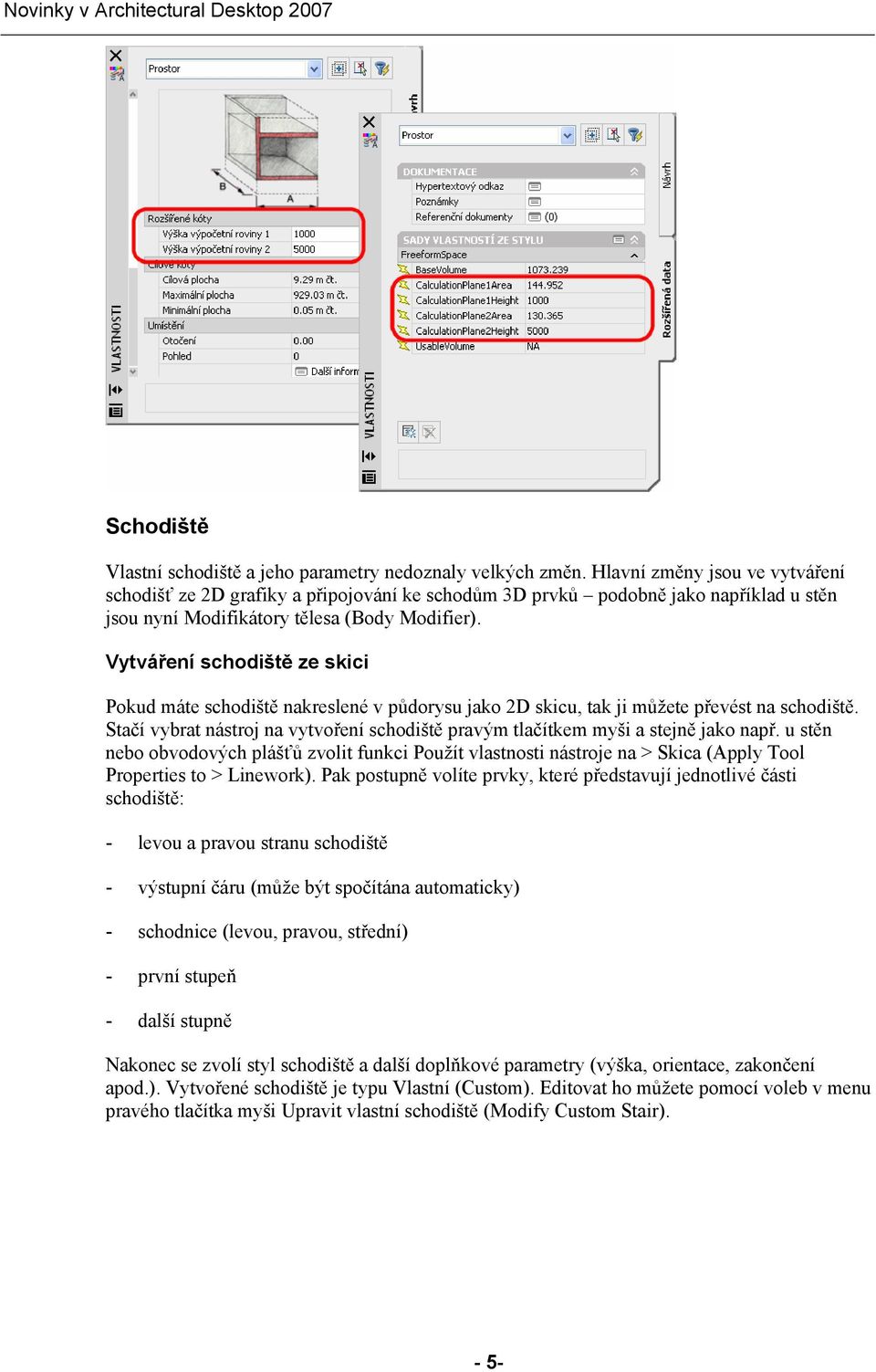 Vytváření schodiště ze skici Pokud máte schodiště nakreslené v půdorysu jako 2D skicu, tak ji můžete převést na schodiště.