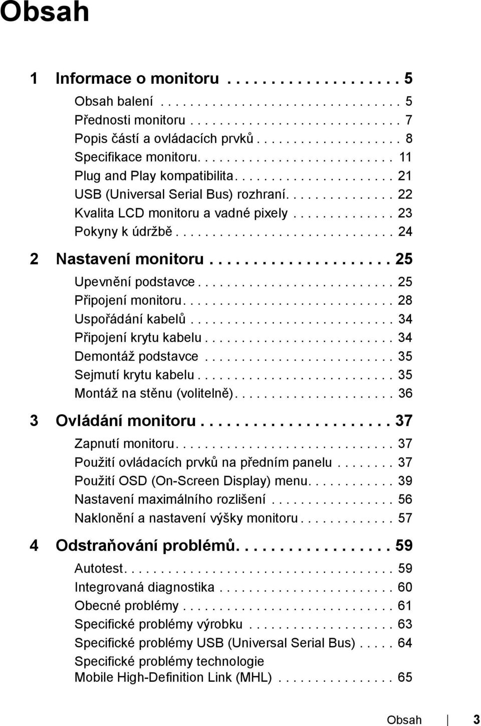 .............. 22 Kvalita LCD monitoru a vadné pixely.............. 23 Pokyny k údržbě.............................. 24 2 Nastavení monitoru..................... 25 Upevnění podstavce.