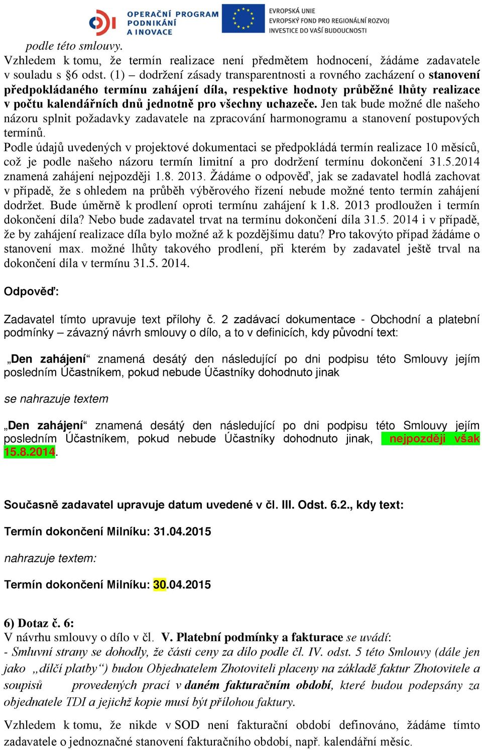 uchazeče. Jen tak bude možné dle našeho názoru splnit požadavky zadavatele na zpracování harmonogramu a stanovení postupových termínů.