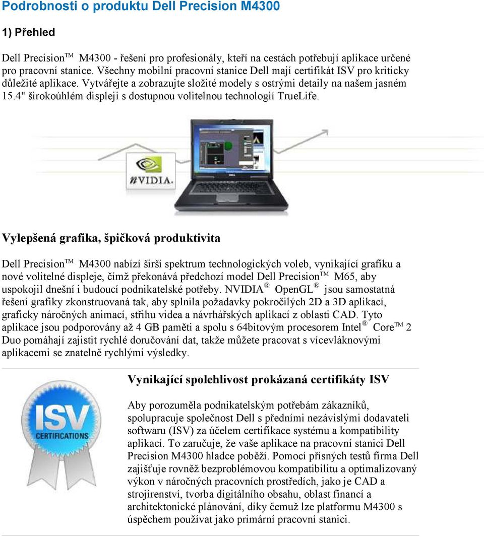 4" širokoúhlém displeji s dostupnou volitelnou technologií TrueLife.