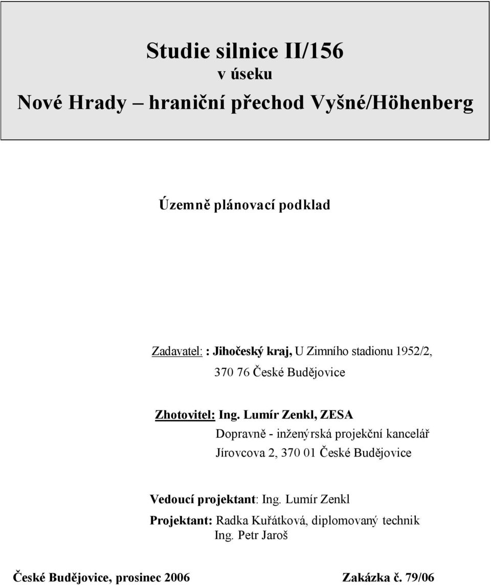 Lumír Zenkl, ZESA Dopravně - inženýrská projekční kancelář Jírovcova 2, 370 01 České Budějovice Vedoucí