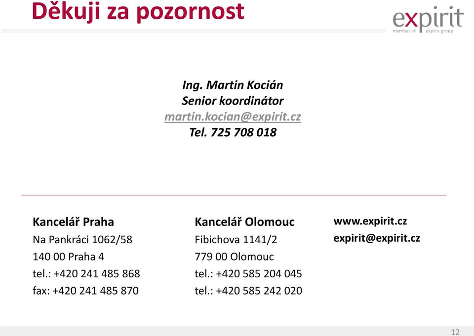 : +420 241 485 868 fax: +420 241 485 870 Kancelář Olomouc Fibichova 1141/2 779 00