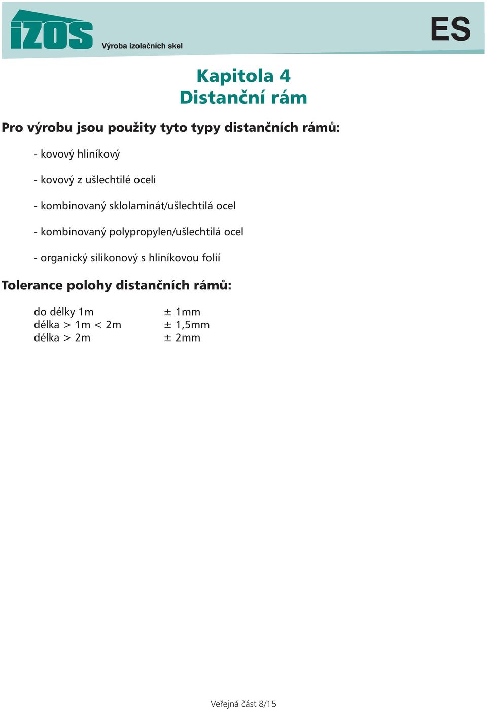 kombinovaný polypropylen/ušlechtilá ocel - organický silikonový s hliníkovou folií