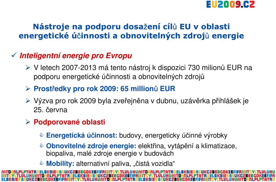 EUR Výzva pro rok 2009 byla zveřejněna v dubnu, uzávěrka přihlášek je 25.