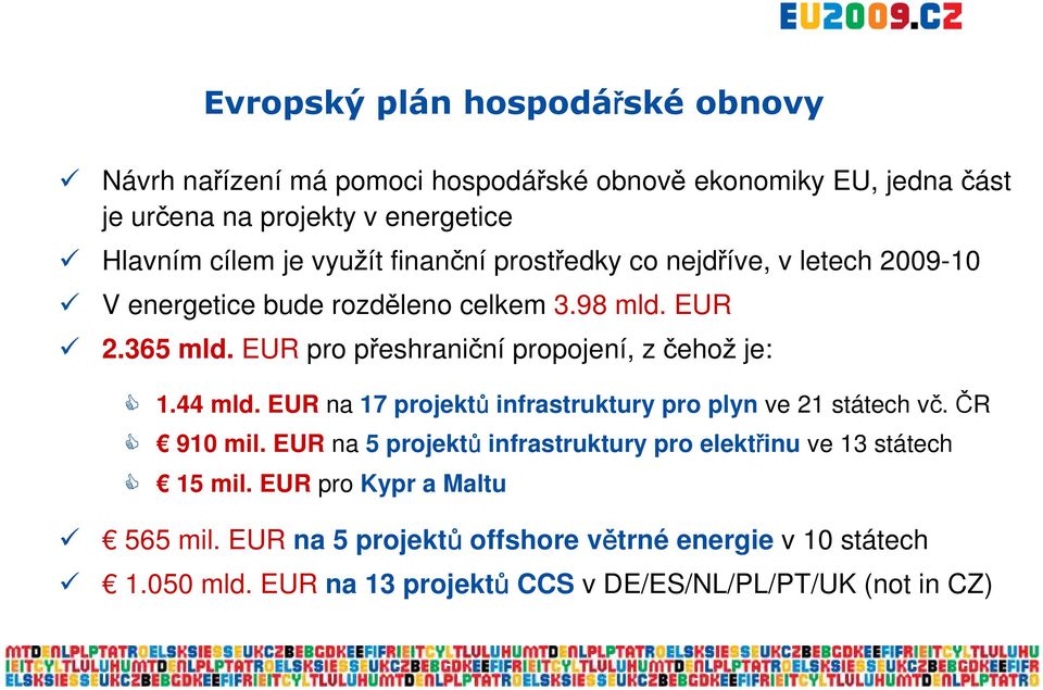 EUR pro přeshraniční propojení, z čehož je: 1.44 mld. EUR na 17 projektů infrastruktury pro plyn ve 21 státech vč. ČR 910 mil.