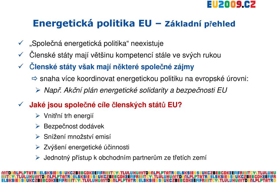 úrovni: Např. Akční plán energetické solidarity a bezpečnosti EU Jaké jsou společné cíle členských států EU?