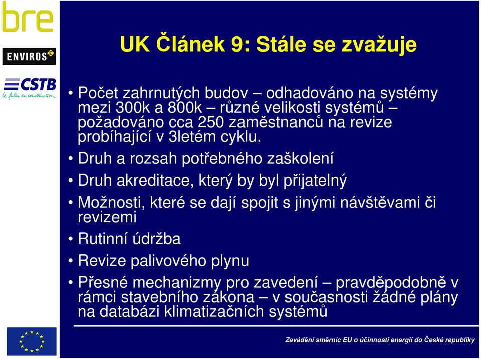 Druh a rozsah potřebného zaškolení Druh akreditace, který by byl přijatelný Možnosti, které se dají spojit s jinými