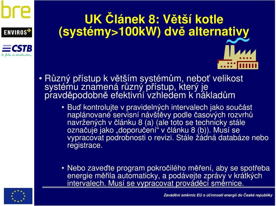 8 (a) (ale toto se technicky stále označuje jako doporučení v článku 8 (b)). Musí se vypracovat podrobnosti o revizi. Stále žádná databáze nebo registrace.