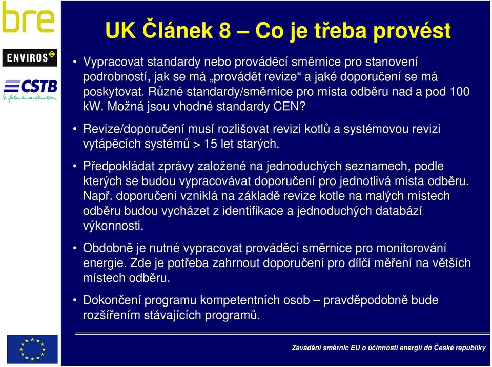 Předpokládat zprávy založené na jednoduchých seznamech, podle kterých se budou vypracovávat doporučení pro jednotlivá místa odběru. Např.