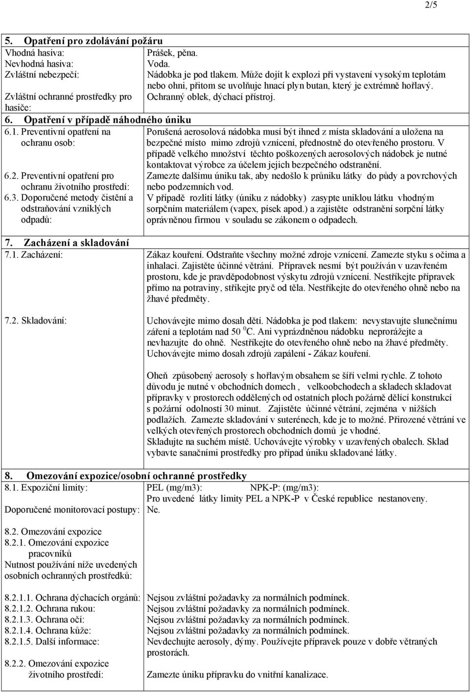 hasiče: 6. Opatření v případě náhodného úniku 6.1. Preventivní opatření na ochranu osob: 6.2. Preventivní opatření pro ochranu 6.3.