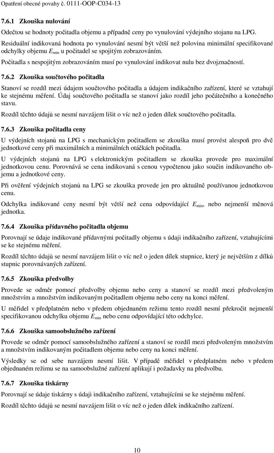 Počitadla s nespojitým zobrazováním musí po vynulování indikovat nulu bez dvojznačností. 7.6.