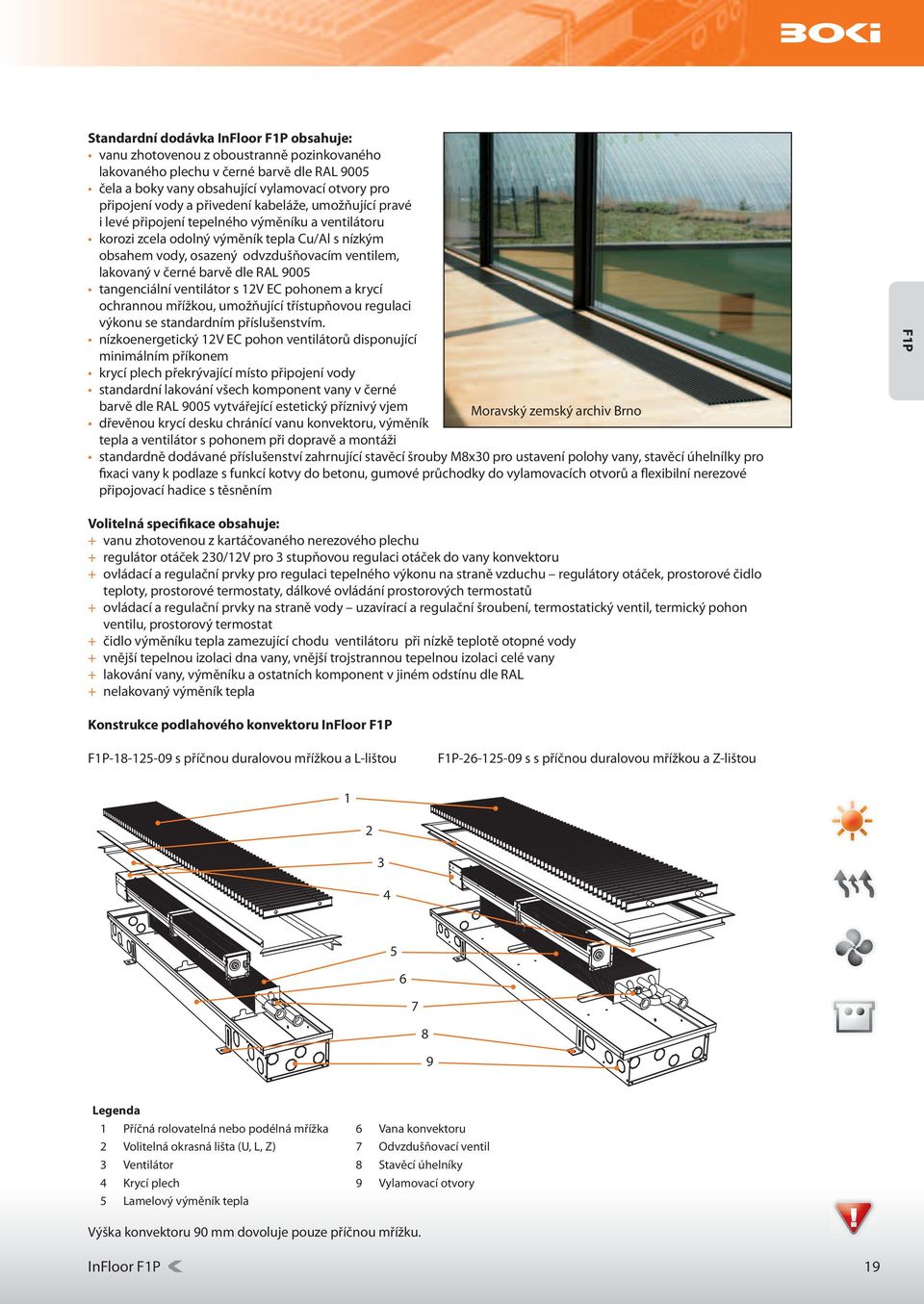 barvě dle RAL 9005 tangenciální ventilátor s 12V EC pohonem a krycí ochrannou mřížkou, umožňující třístupňovou regulaci výkonu se standardním příslušenstvím.