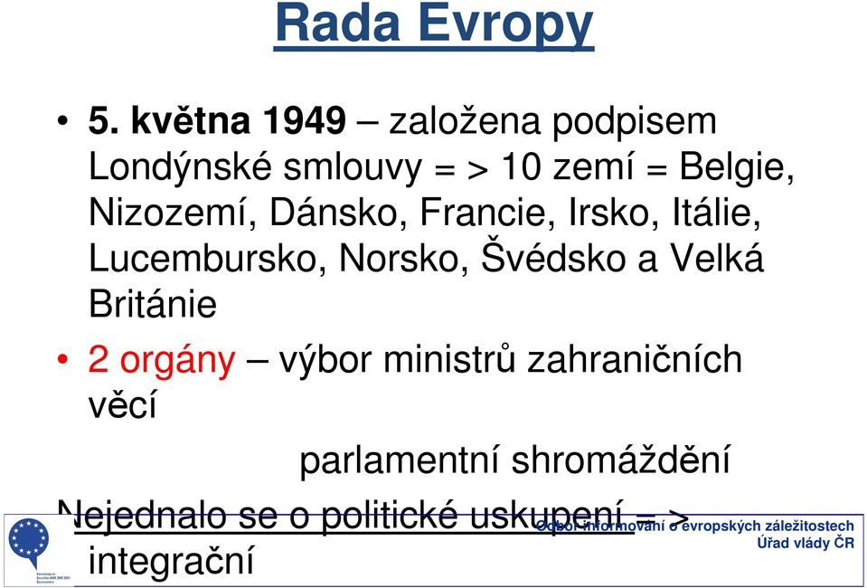 Dánsko, Francie, Irsko, Itálie, Lucembursko, Norsko, Švédsko a Velká Británie 2