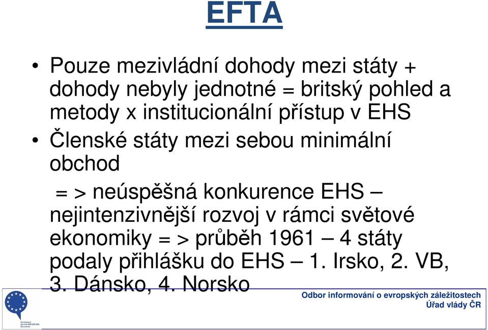 = > neúspěšná konkurence EHS nejintenzivnější rozvoj v rámci světové ekonomiky = >