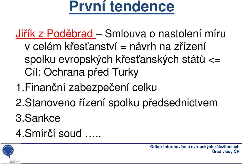 křesťanských států <= Cíl: Ochrana před Turky 1.