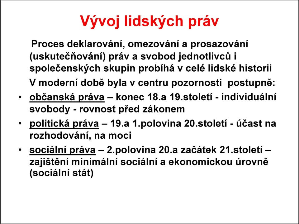 konec 18.a 19.století - individuální svobody - rovnost před zákonem politická práva 19.a 1.polovina 20.