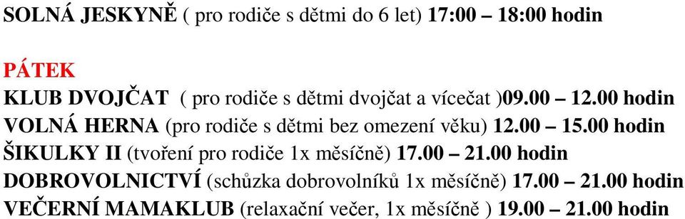 00 15.00 hodin ŠIKULKY II (tvoření pro rodiče 1x měsíčně) 17.00 21.